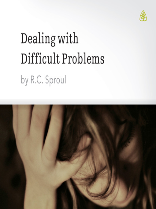 Title details for Dealing with Difficult Problems by R. C. Sproul - Available